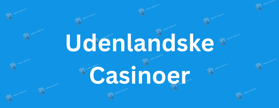 Udenlandske Casino Uden Rufus Din Guide til Sikker Spiloplevelse