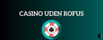 Udenlandske Casinoer Uden ROFUS Din Guide til Sikker Spiloplevelse